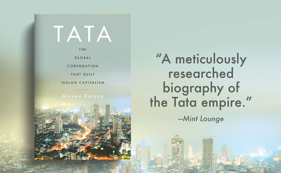 Carte Prof Mircea Raianu - TATA The Global Corporation That Built Indian Capitalism